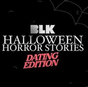 BLK Halloween Horror Dating Stories BLK Halloween Horror Dating Stories
